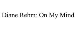DIANE REHM: ON MY MIND trademark