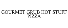 GOURMET GRUB HOT STUFF PIZZA trademark