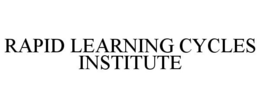 RAPID LEARNING CYCLES INSTITUTE trademark