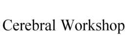 CEREBRAL WORKSHOP trademark