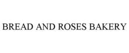 BREAD AND ROSES BAKERY trademark
