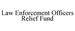 LAW ENFORCEMENT OFFICERS RELIEF FUND trademark