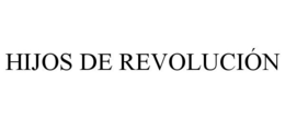 HIJOS DE REVOLUCIÓN trademark
