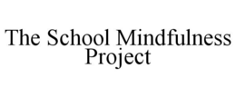 THE SCHOOL MINDFULNESS PROJECT trademark
