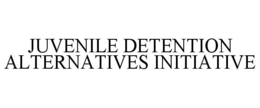 JUVENILE DETENTION ALTERNATIVES INITIATIVE trademark