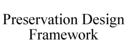 PRESERVATION DESIGN FRAMEWORK trademark
