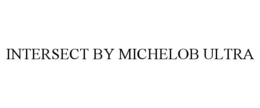 INTERSECT BY MICHELOB ULTRA trademark