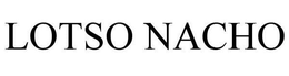 LOTSO NACHO trademark