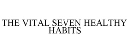 THE VITAL SEVEN HEALTHY HABITS trademark
