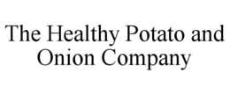 THE HEALTHY POTATO AND ONION COMPANY trademark