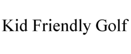 KID FRIENDLY GOLF trademark