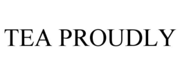 TEA PROUDLY trademark