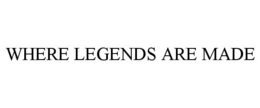WHERE LEGENDS ARE MADE trademark