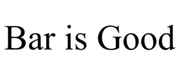 BAR IS GOOD trademark