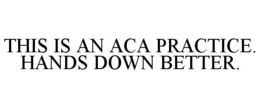 THIS IS AN ACA PRACTICE. HANDS DOWN BETTER. trademark