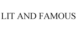 LIT AND FAMOUS trademark