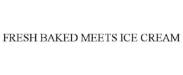 FRESH BAKED MEETS ICE CREAM trademark