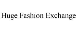 HUGE FASHION EXCHANGE trademark