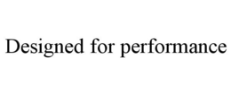 DESIGNED FOR PERFORMANCE trademark