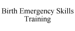 BIRTH EMERGENCY SKILLS TRAINING trademark