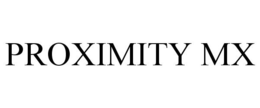 PROXIMITY MX trademark