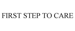 FIRST STEP TO CARE trademark
