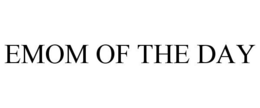 EMOM OF THE DAY trademark
