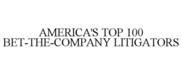 AMERICA'S TOP 100 BET-THE-COMPANY LITIGATORS trademark