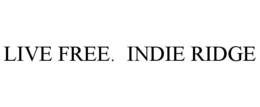 LIVE FREE. INDIE RIDGE trademark