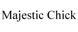 MAJESTIC CHICK trademark