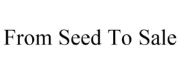 FROM SEED TO SALE trademark