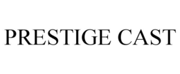 PRESTIGE CAST trademark