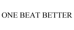 ONE BEAT BETTER trademark