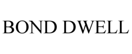 BOND DWELL trademark