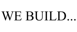 WE BUILD... trademark