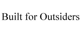 BUILT FOR OUTSIDERS trademark
