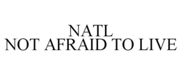 NATL NOT AFRAID TO LIVE trademark