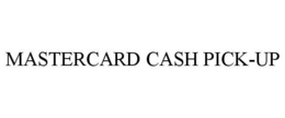 MASTERCARD CASH PICK-UP trademark