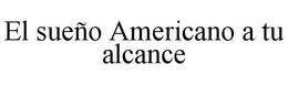 EL SUEÑO AMERICANO A TU ALCANCE trademark