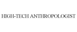HIGH-TECH ANTHROPOLOGIST trademark