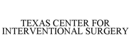 TEXAS CENTER FOR INTERVENTIONAL SURGERY trademark