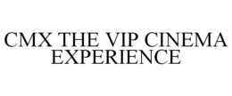 CMX THE VIP CINEMA EXPERIENCE trademark