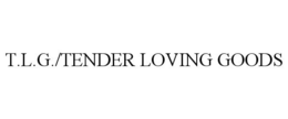 T.L.G./TENDER LOVING GOODS trademark