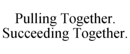 PULLING TOGETHER. SUCCEEDING TOGETHER. trademark