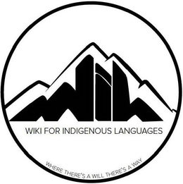 WIL WIKI FOR INDIGENOUS LANGUAGES WHERETHERE'S A WILL THERE'S A WAY trademark