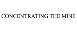 CONCENTRATING THE MINE trademark
