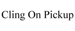 CLING ON PICKUP trademark