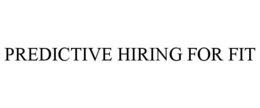 PREDICTIVE HIRING FOR FIT trademark