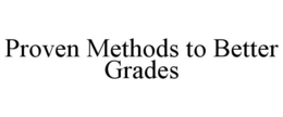 PROVEN METHODS TO BETTER GRADES trademark