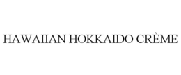 HAWAIIAN HOKKAIDO CRÈME trademark